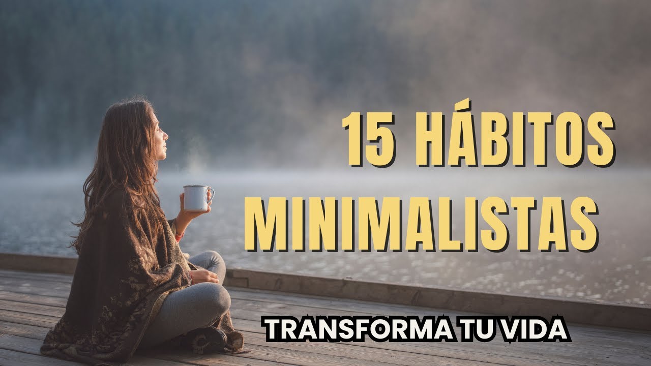 15 Hábitos Minimalistas que CAMBIARÁN tu Vida (Adiós al Estrés)