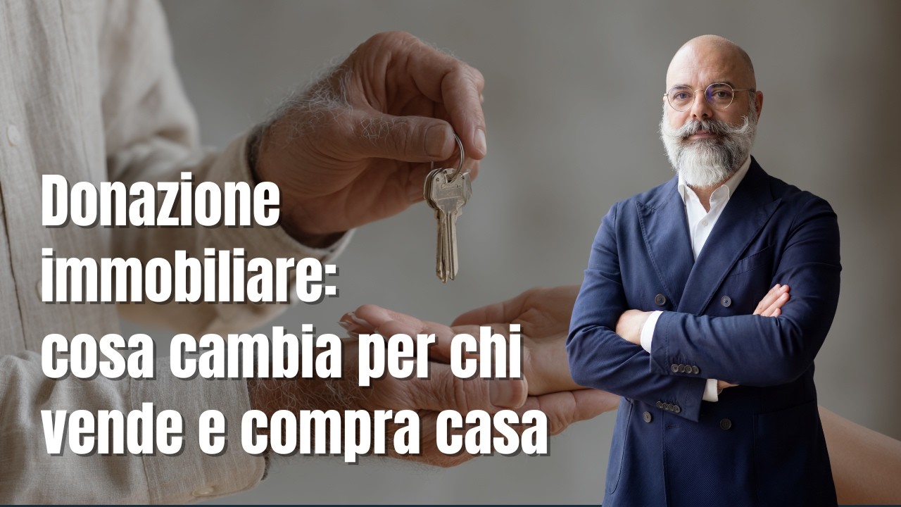 Casa in DONAZIONE: cosa cambia per chi deve VENDERE CASA 🏠 e per chi compra. Legge 182/2025 spiegata