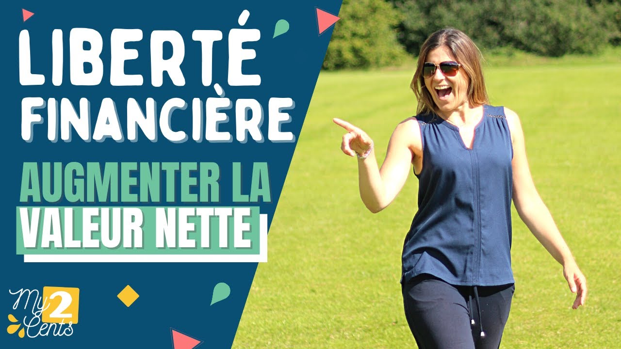 Liberté financière : Augmenter sa valeur nette