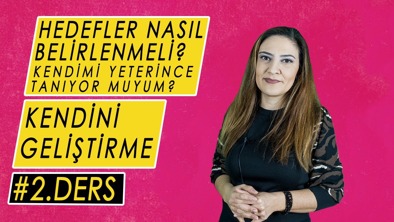 HEDEFLER NASIL BELİRLENMELİ? DOĞRU HEDEF KOYMA - SMART HEDEFLER / 2. DERS