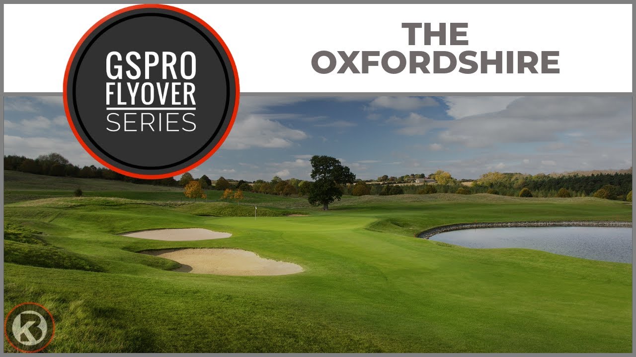 GSPro Course Flyover - The Oxfordshire - Designed by Simon Wheeldon