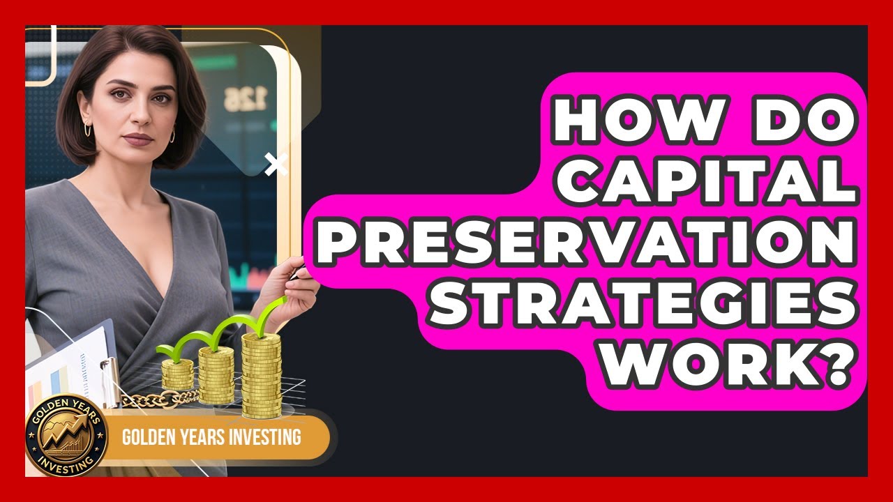 How Do Capital Preservation Strategies Work? - Golden Years Investing
