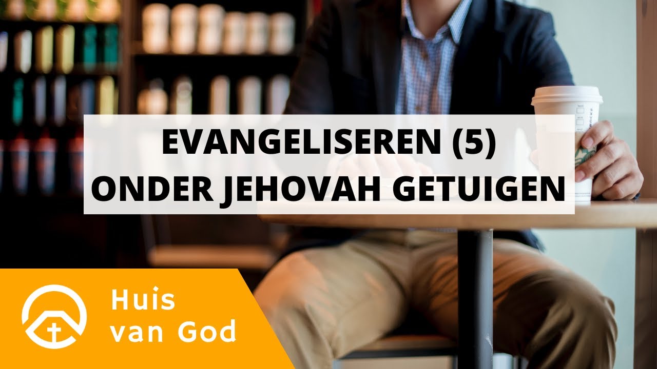 Evangeliseren (5) onder Jehovah Getuigen | door Philip Spoelstra