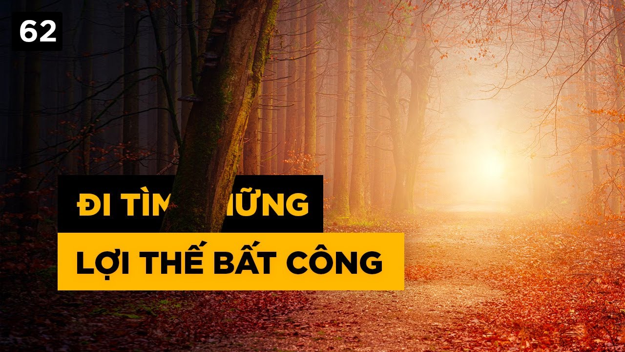 Đi tìm những lợi thế bất công