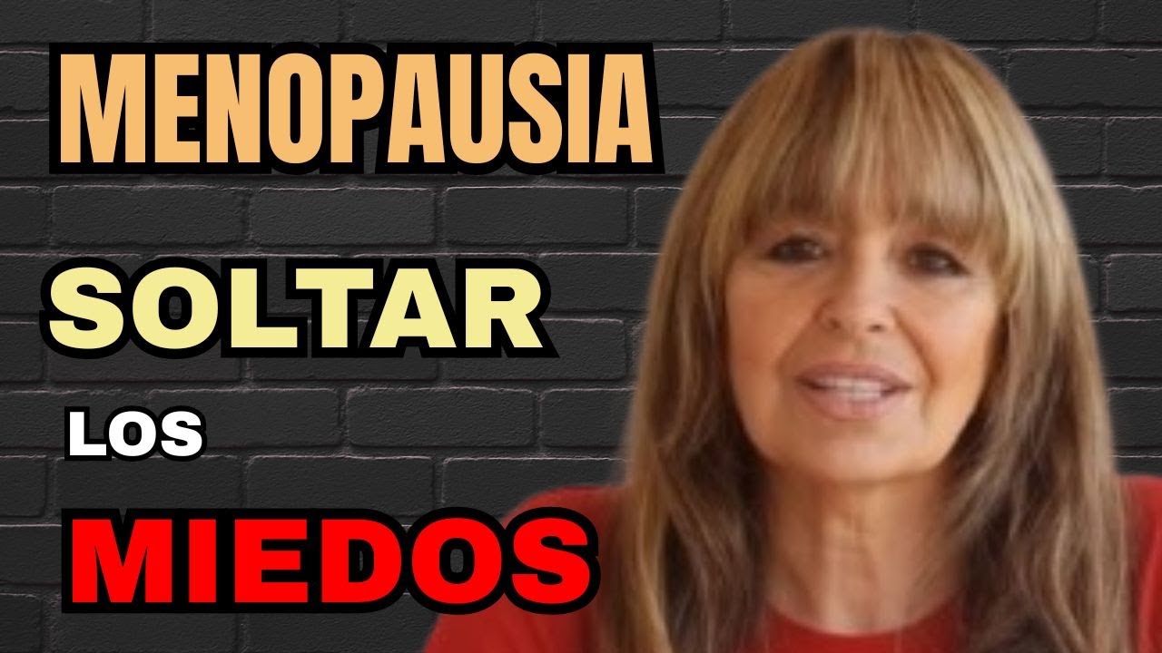 COMO ENFRENTAR LOS MIEDOS QUE PARALIZAN (Y ANIMARTE A SER VOS EN MENOPAUSIA)