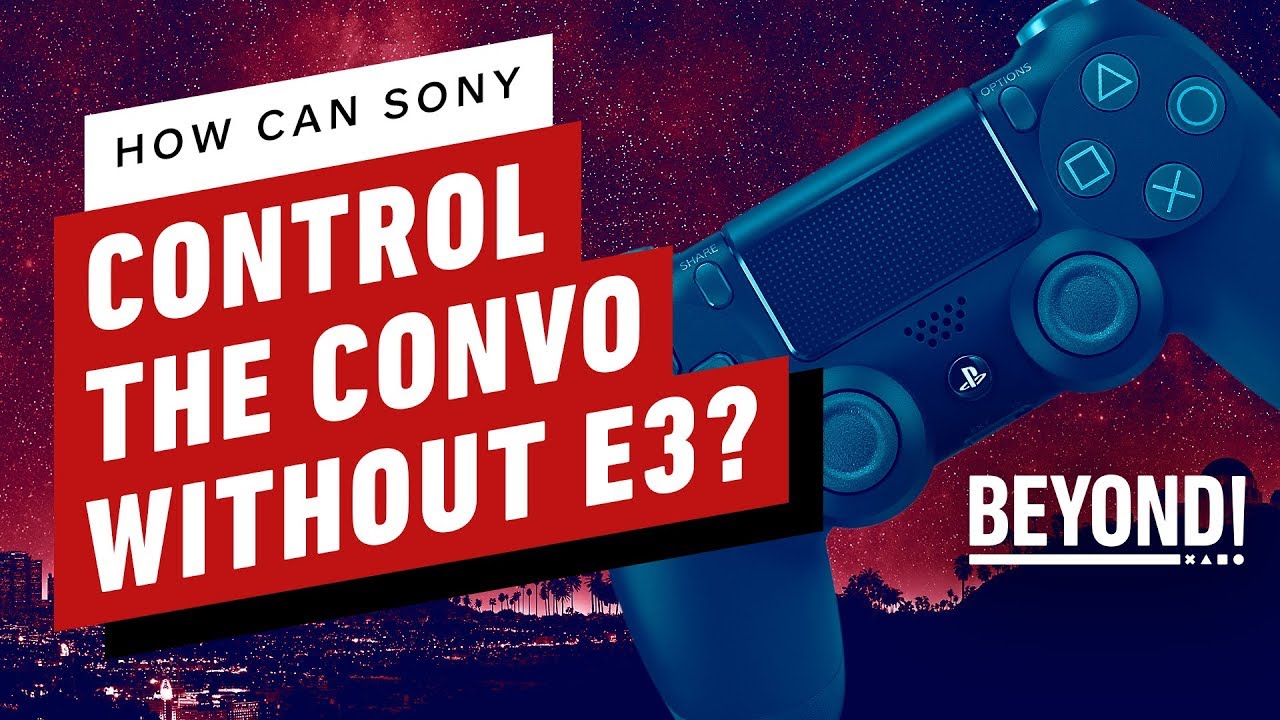 How Can Sony Control the Conversation Without E3? - Beyond 578