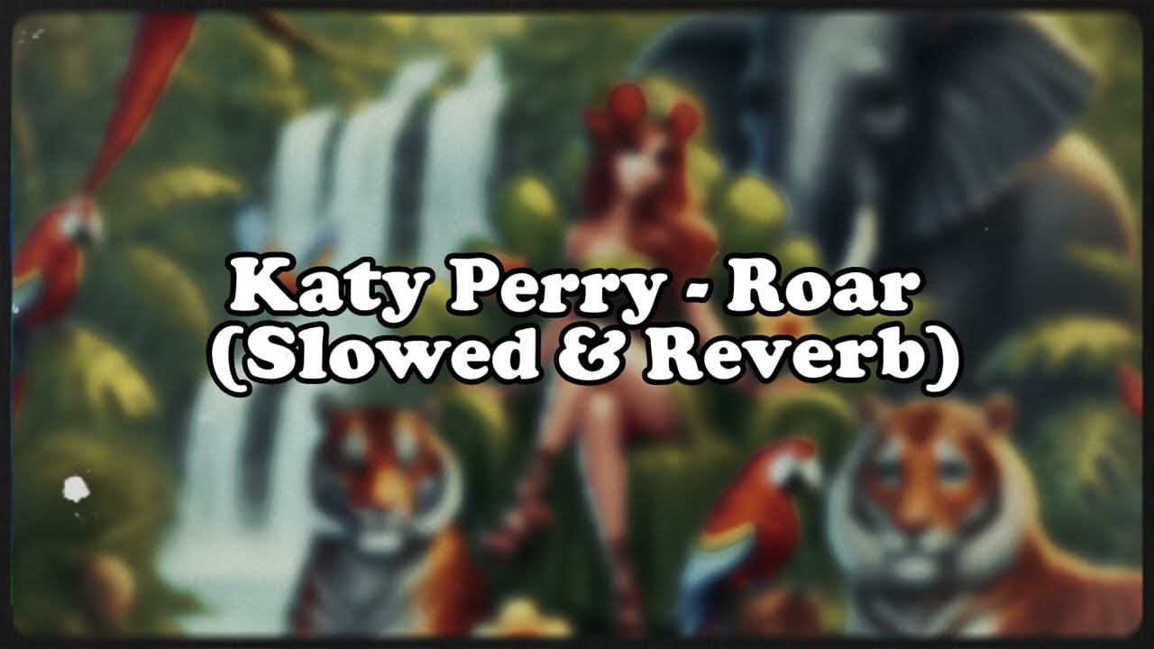 Katy Perry - Roar (Slowed & Reverb)