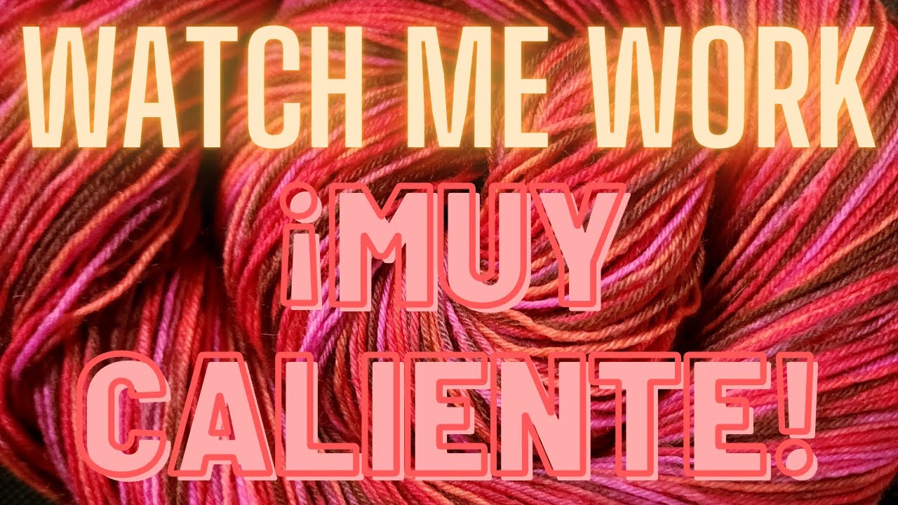 Watch Me Work: &iexcl;Muy Caliente! | Yarn Dyeing For Beginners