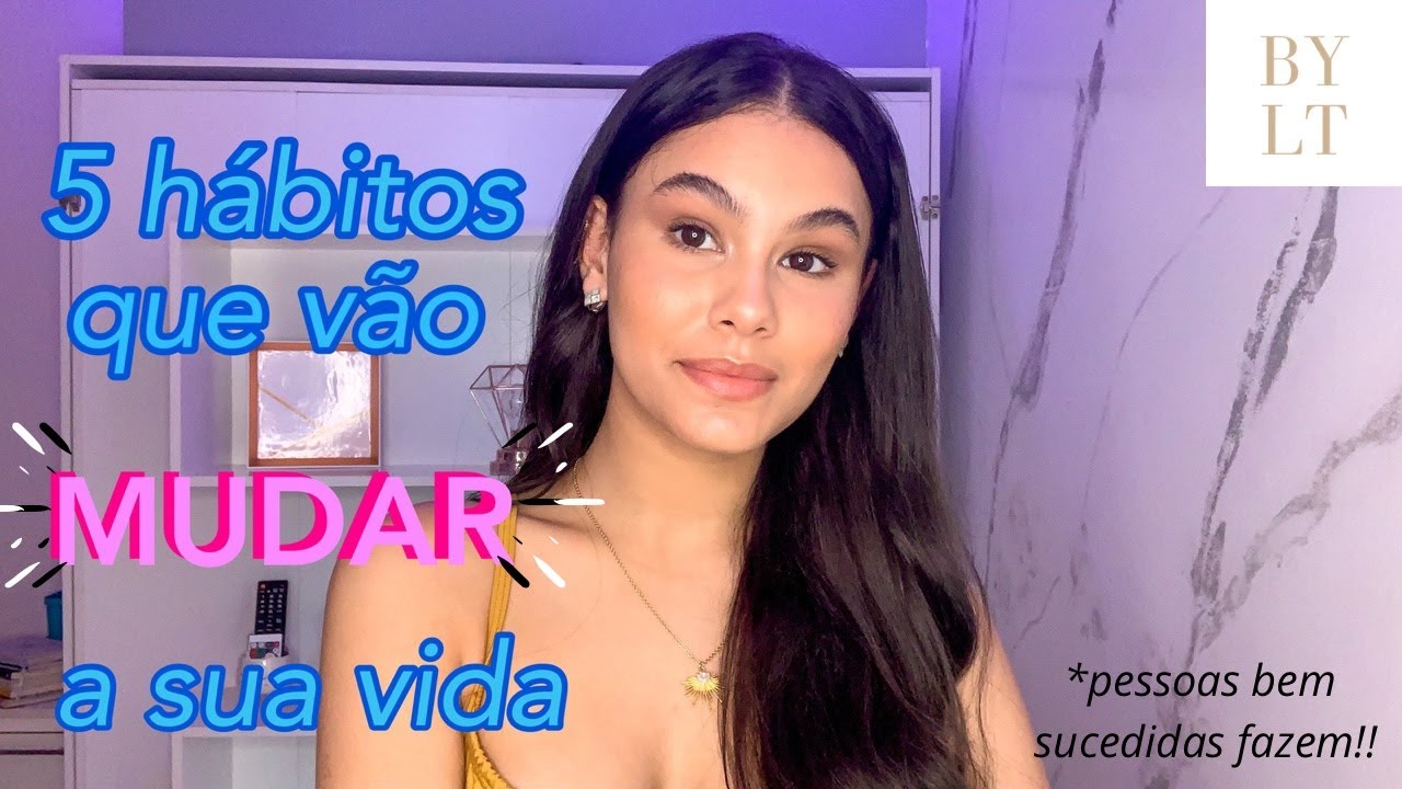 5 HÁBITOS QUE VÃO MUDAR SUA VIDA // MOTIVAÇÃO,  EVOLUÇÃO PESSOAL E PROFISSIONAL, ALIMENTAÇÃO