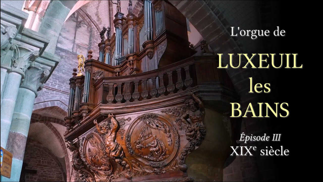 L'orgue de Luxeuil-les-Bains (épisode 3)