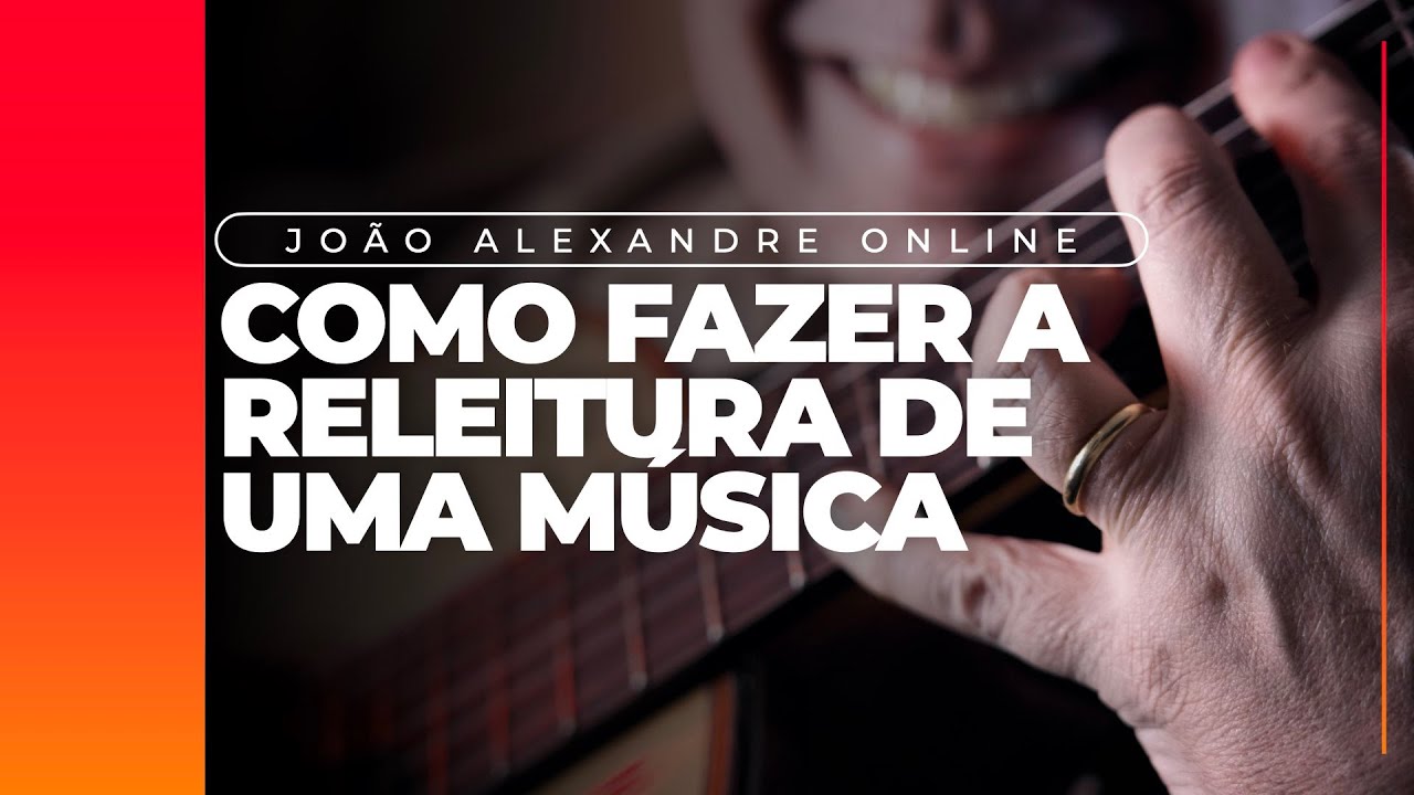 Joao Alexandre - Como fazer a releitura de uma música