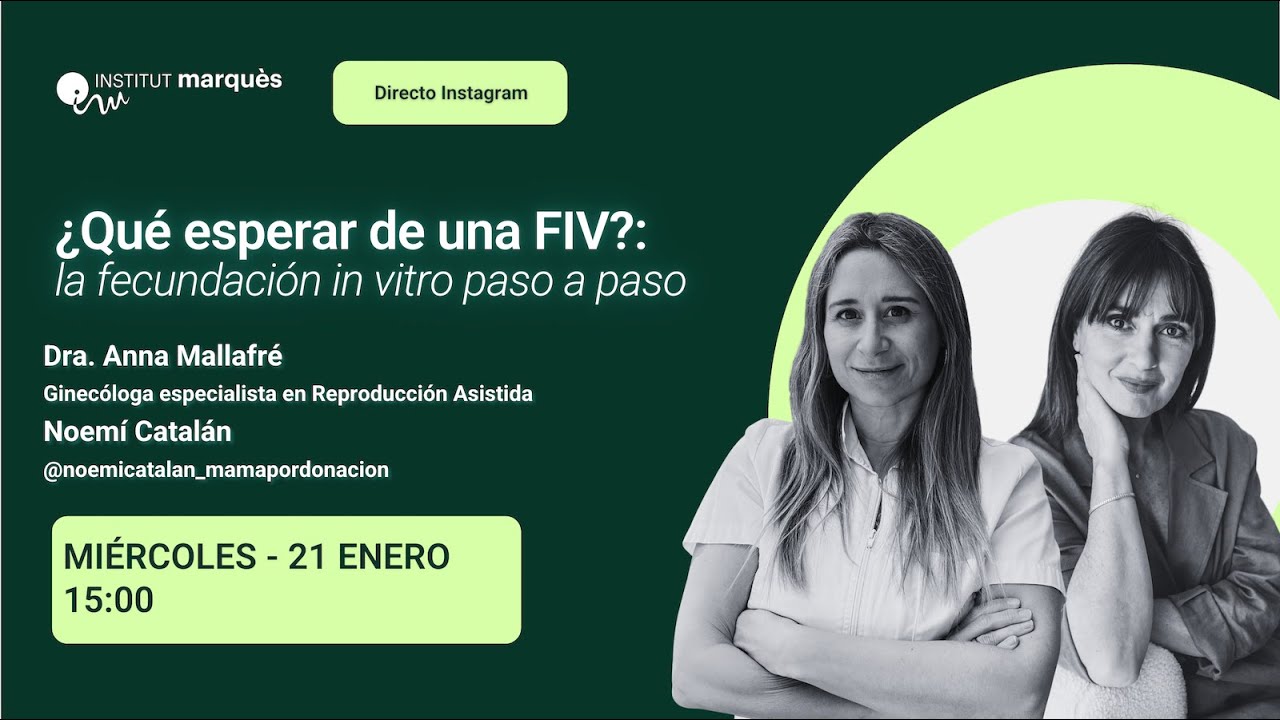 INSTITUT MARQUÈS -  ¿Qué esperar de una FIV? - Dra. Anna Mallafré y Noemí Catalán