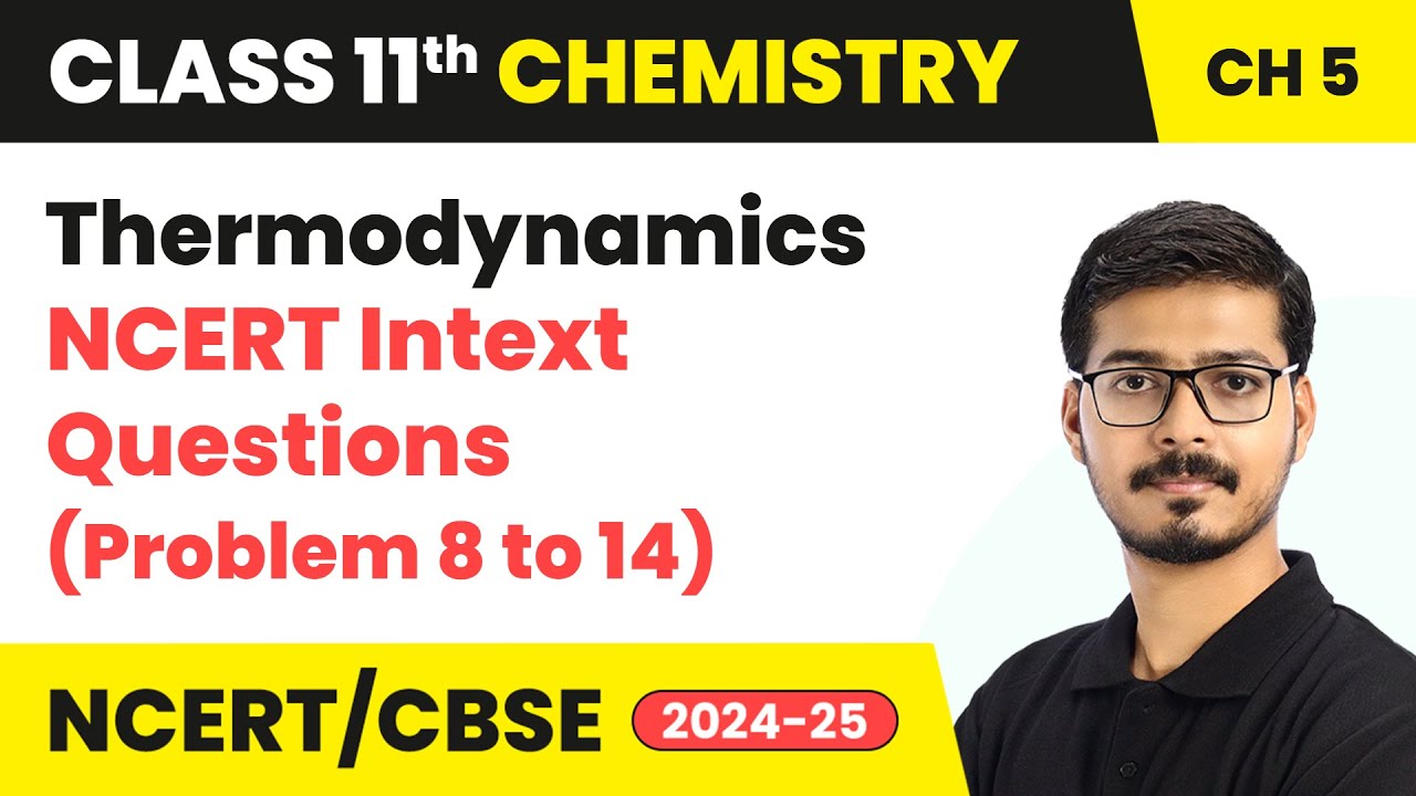 Thermodynamics - NCERT Intext Questions (Que. 8 to 14) | Class 11 Chemistry Chapter 5 | CBSE 2025-26