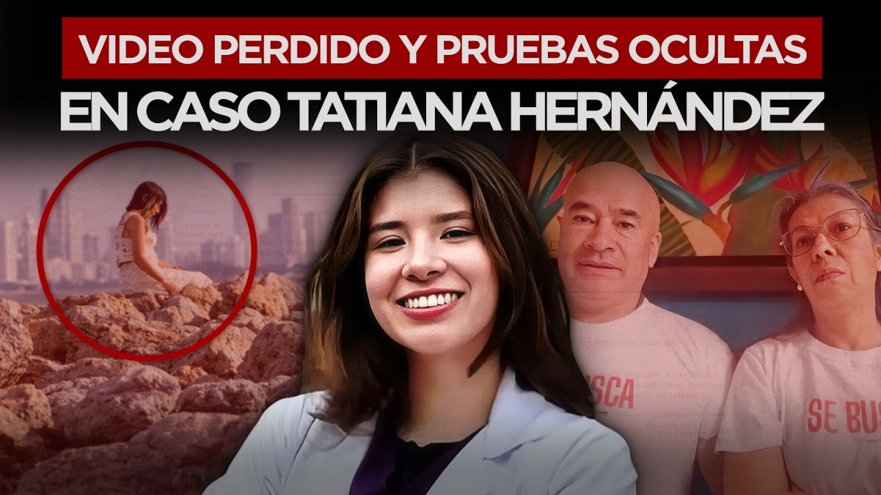 Caso TATIANA HERNÁNDEZ da GIRO IMPACTANTE: video DESAPARECIDO y computador SIN ANALIZAR