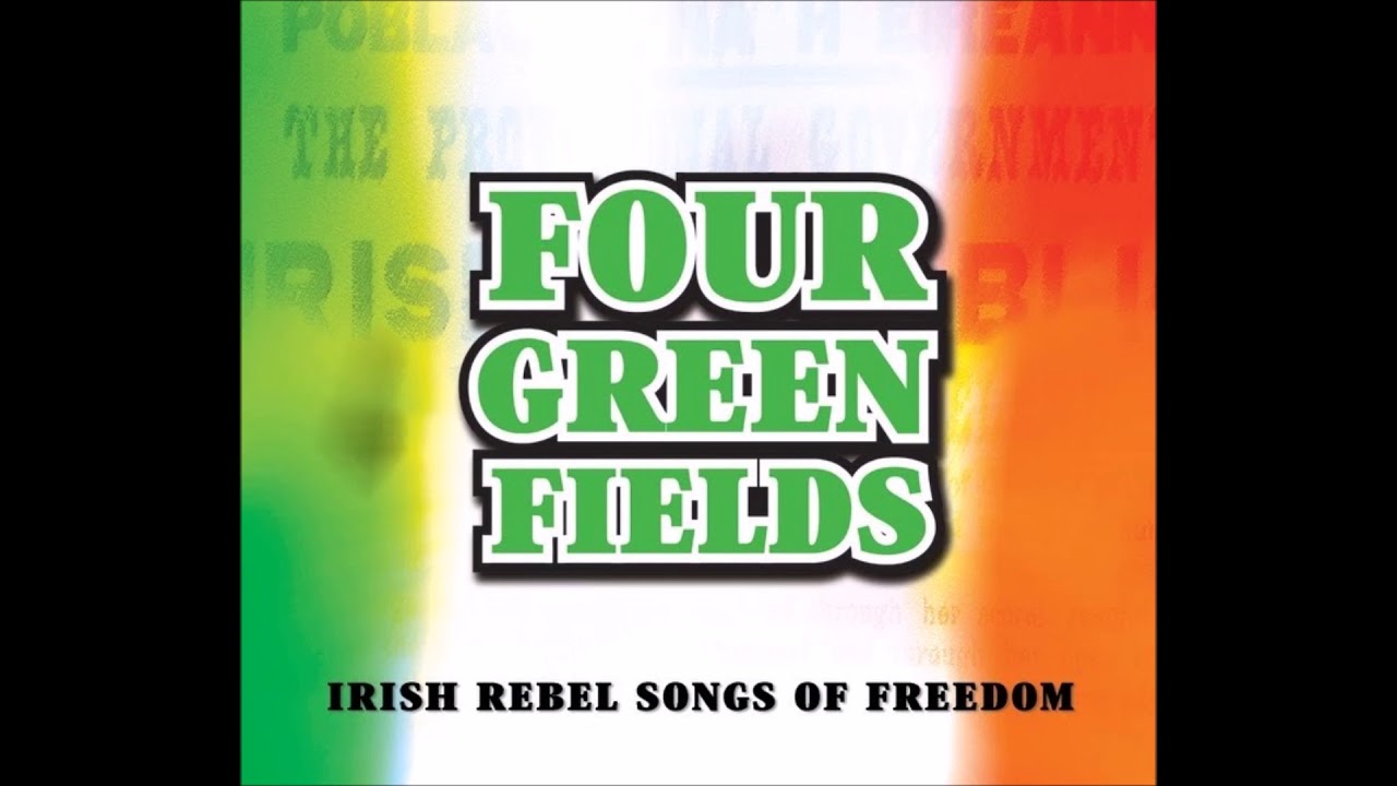 Four Green Fields - Irish Rebel Songs Of Freedom