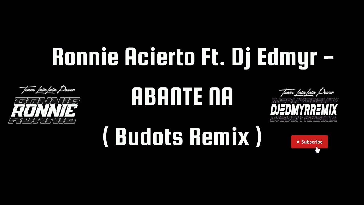 RONNIE ACIERTO Ft. DJ EDMYR - ABANTE NA ( BUDOTS REMIX ) | TEAM LATA - LATA POWER 