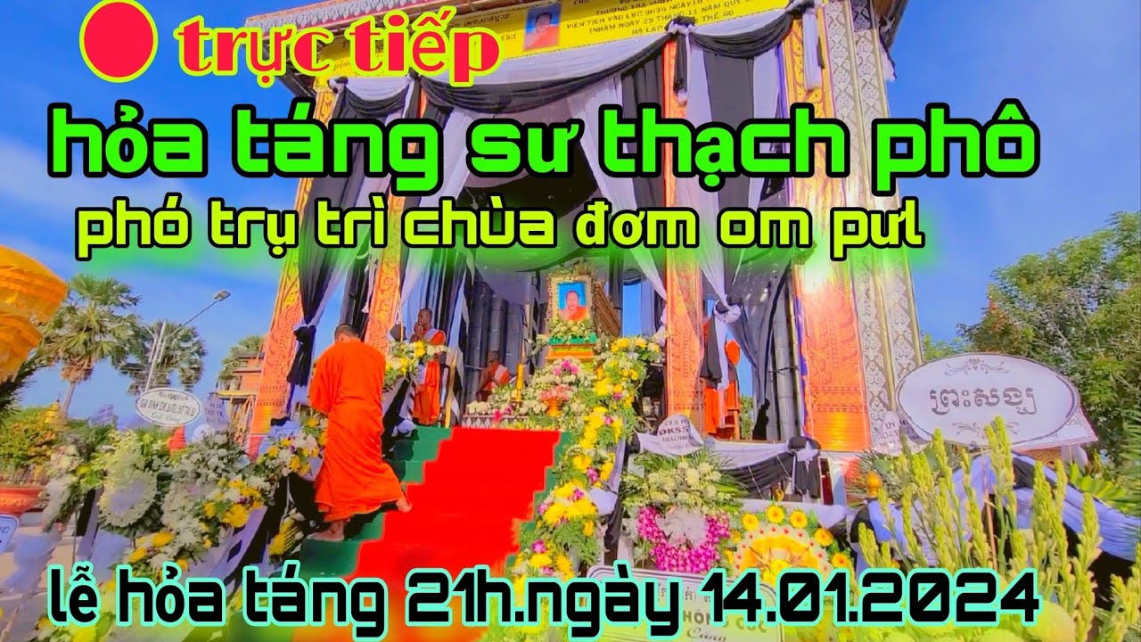 trực tiếp.lễ hỏa táng sư KRU THẠCH THÔ phó trụ trì chùa đơm om pưl XẺO ME