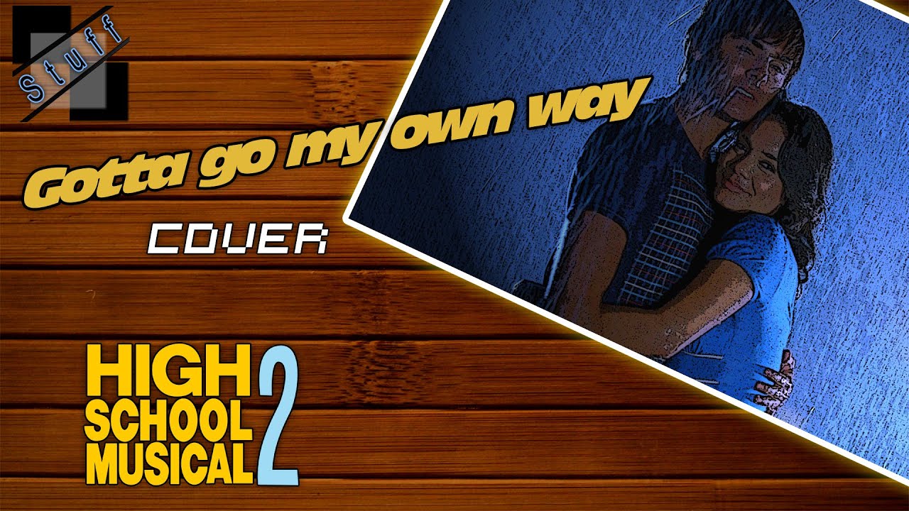 Gotta go my own way - Cover (Disney's High school musical 2 soundtrack male version)