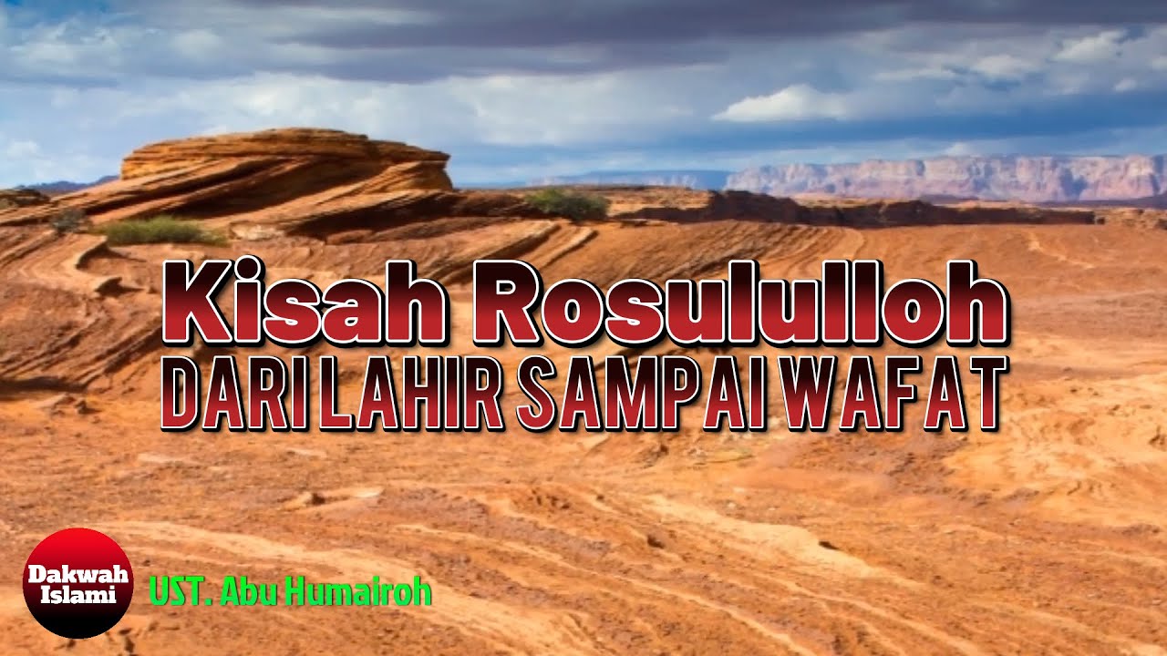 Kisah Rosululloh SAW dari Lahir Sampai Wafat || Ustadz Abu Humairoh