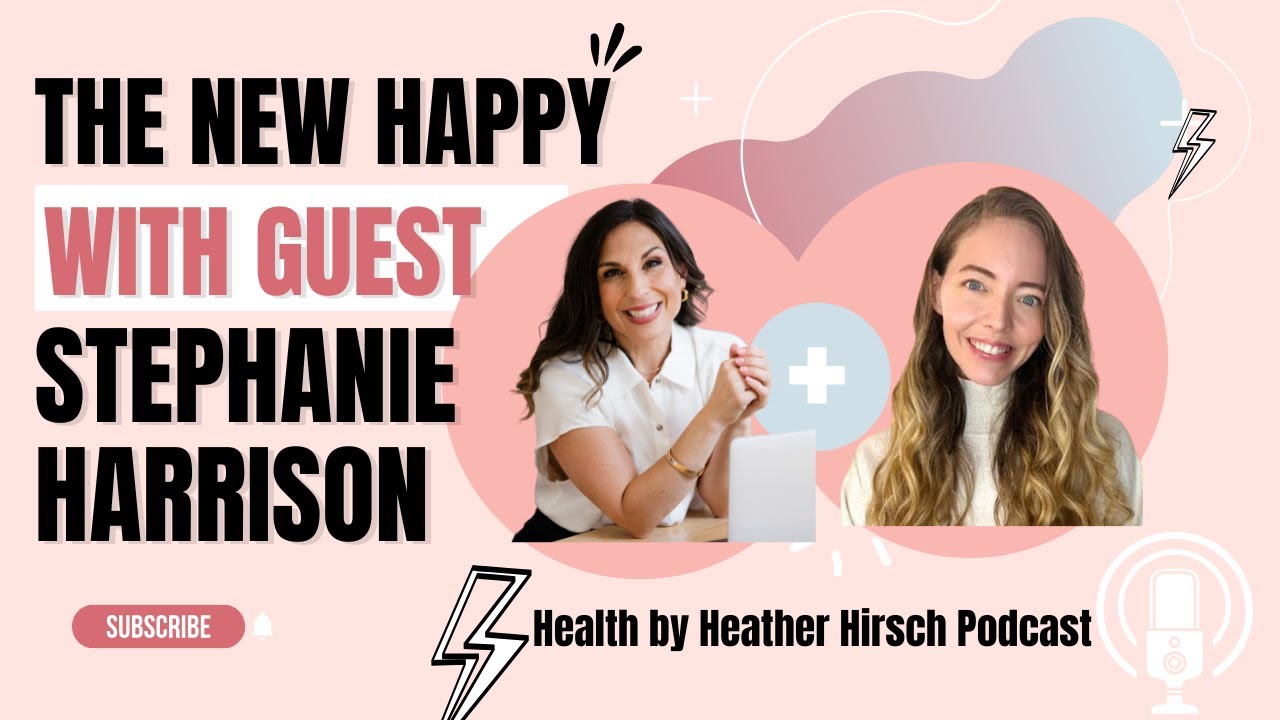 The New Happy with author Stephanie Harrison and Dr. Heather Hirsch