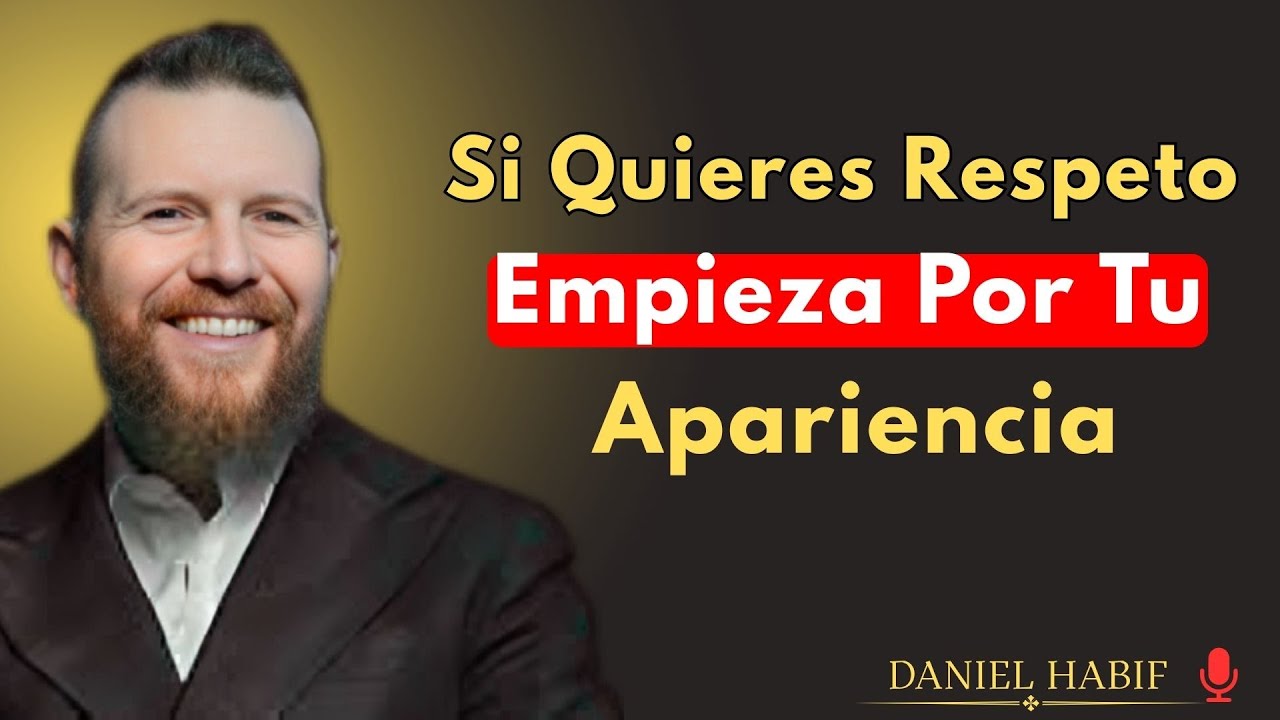 Si Quieres Respeto, Empieza Por Tu Apariencia || Daniel Habif {#Motivacion,}