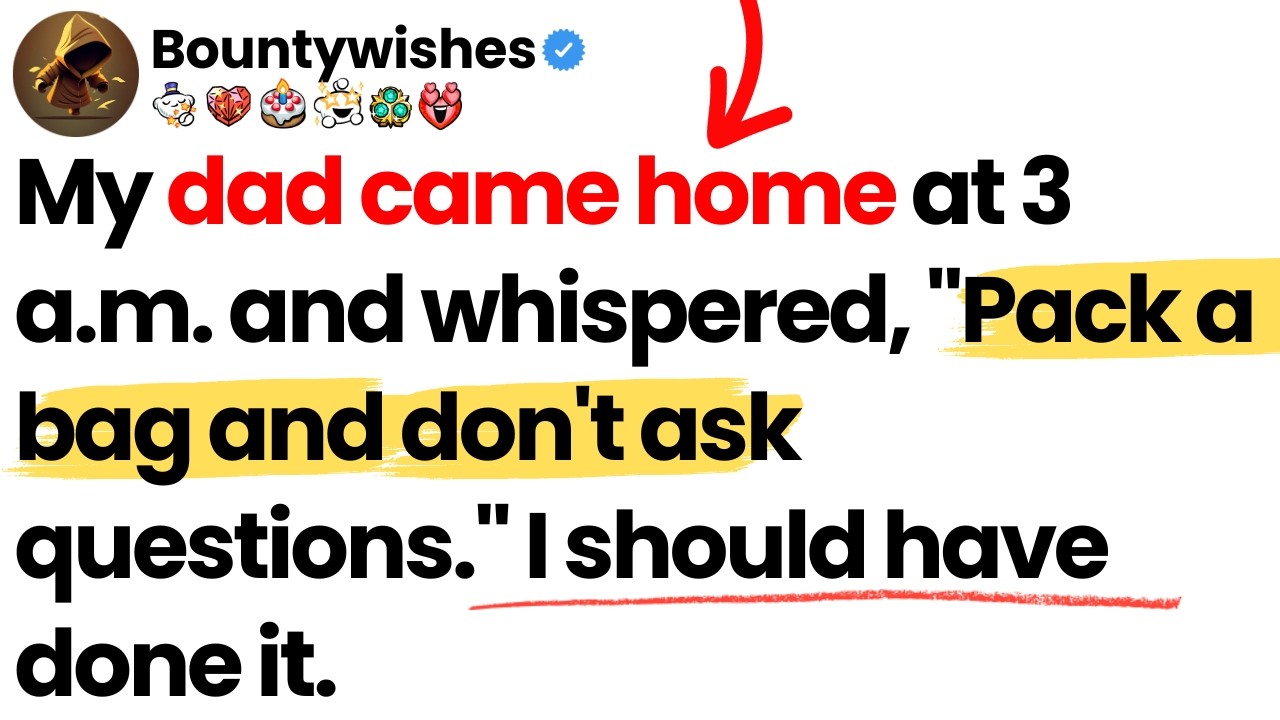 My dad came home at 3 a.m. and whispered, 
