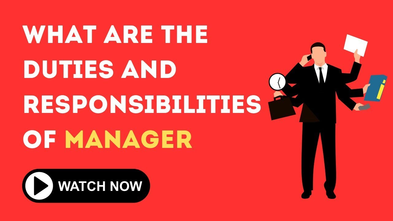 What are the duties and responsibilities of manager