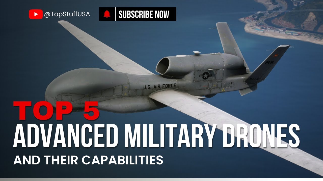 The Five Most Advanced Military Drones in the World and Their Capabilities