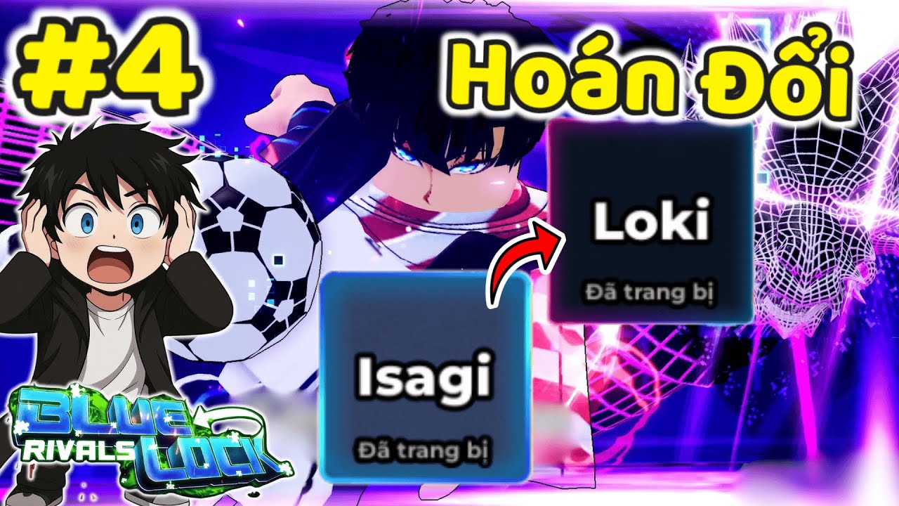 THNE THỬ THÁCH ĐÁ NÂNG CẤP TỪ ISAGI ĐẾN LOKI #4 HOÁN ĐỔI | Blue Lock Rivals