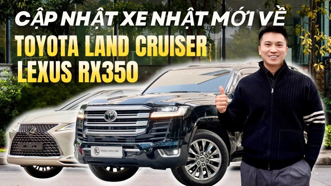 Cập Nhật Xe Về 22/1/2025 Toyota Land Cruiser LC300 2024, Lexus RX350 2020 Dưới 3 Tỷ | Lê Minh Thành