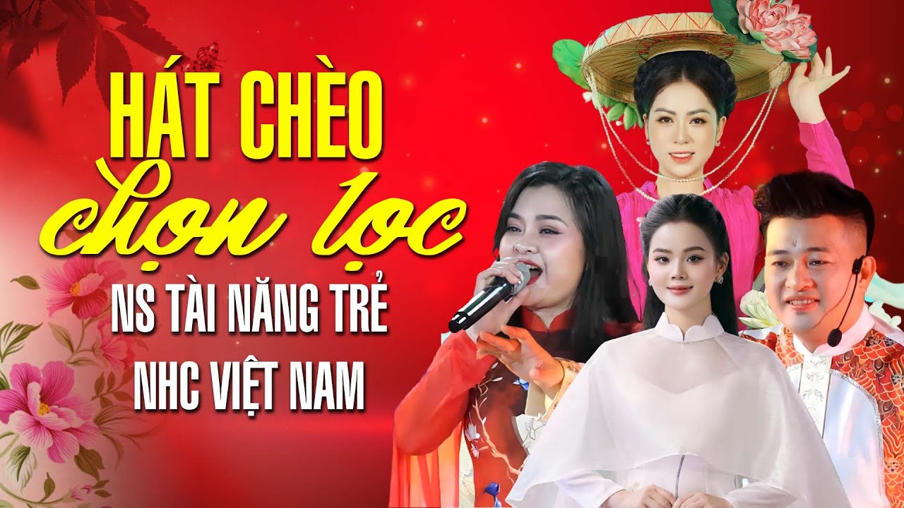 H&aacute;t Ch&egrave;o Chọn Lọc| Một số b&agrave;i h&aacute;t ch&egrave;o rất hay từ c&aacute;c nghệ sĩ t&agrave;i sắc của Nh&agrave; H&aacute;t Ch&egrave;o Việt Nam