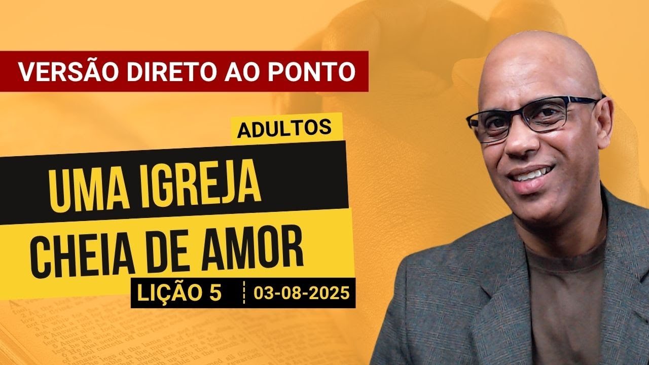 Uma Igreja Cheia de Amor - Lição 5 EBD 3º Tri 2025 - Direto ao Ponto