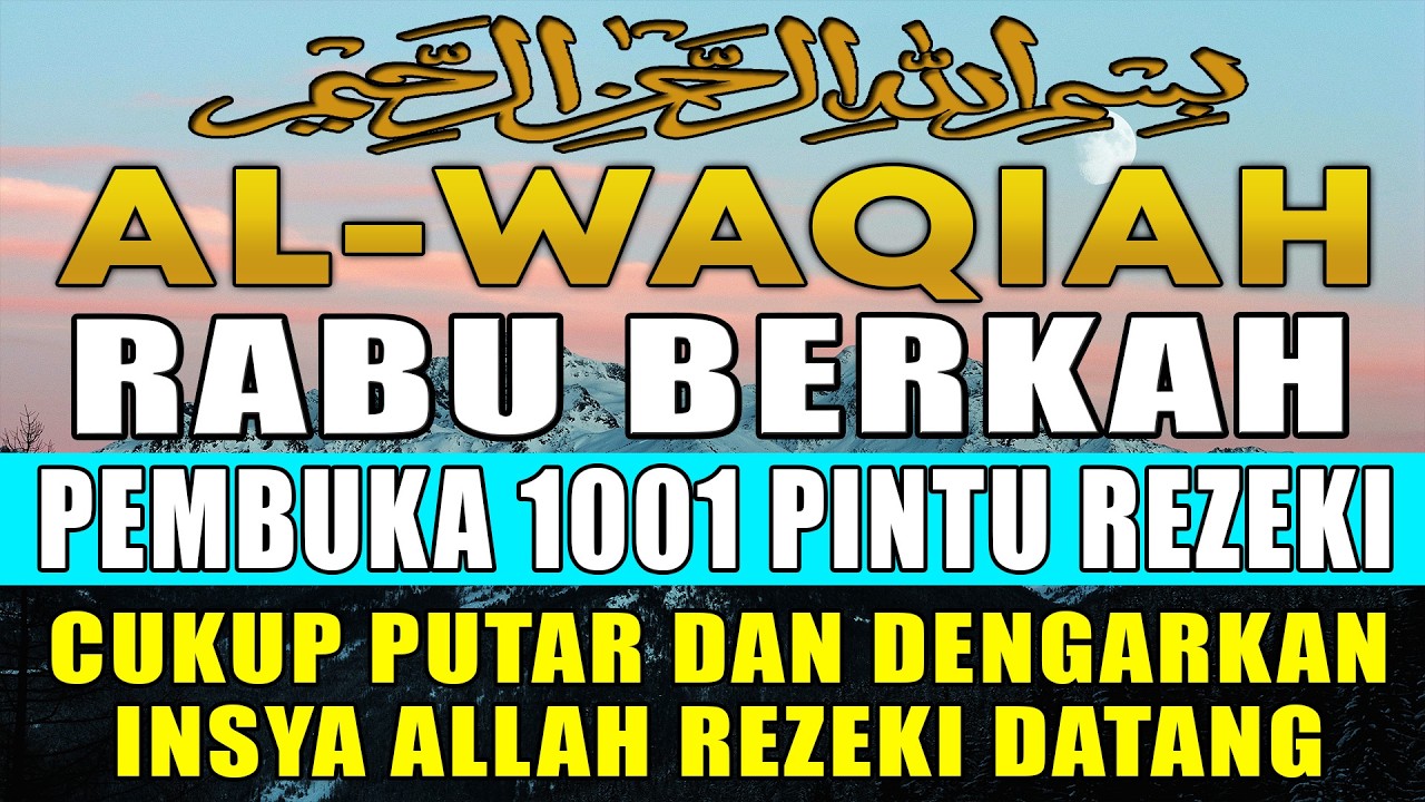 Rahasia Surah Al-Waqi’ah: Mengapa Disebut Surah Kekayaan? SURAT AL-WAQIAH MERDU