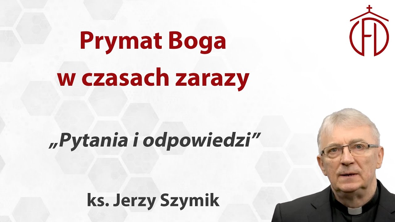 ks. Jerzy Szymik: Prymat Boga w czasach zarazy Konferencja: Pytania i odpowiedzi