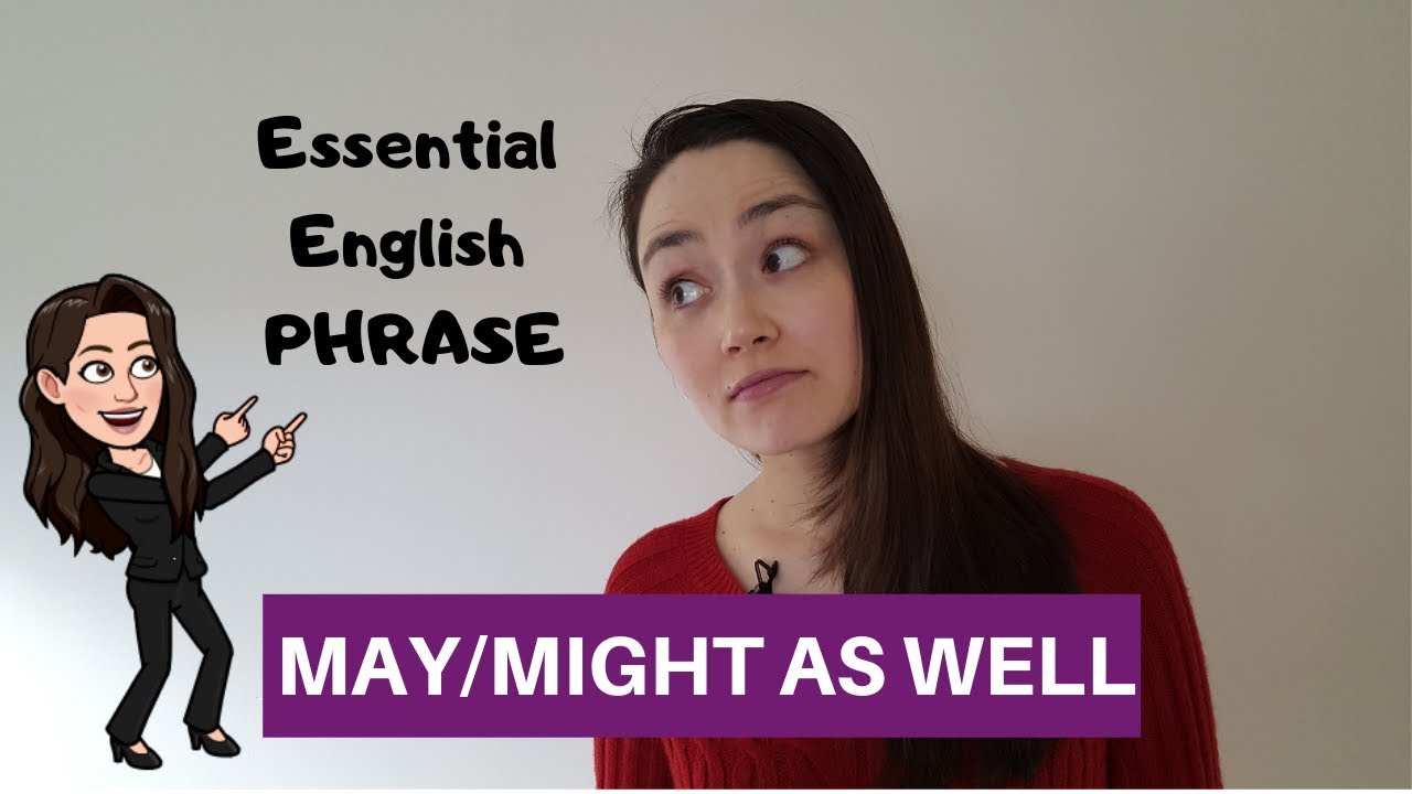 ESSENTIAL ENGLISH PHRASE - might as well