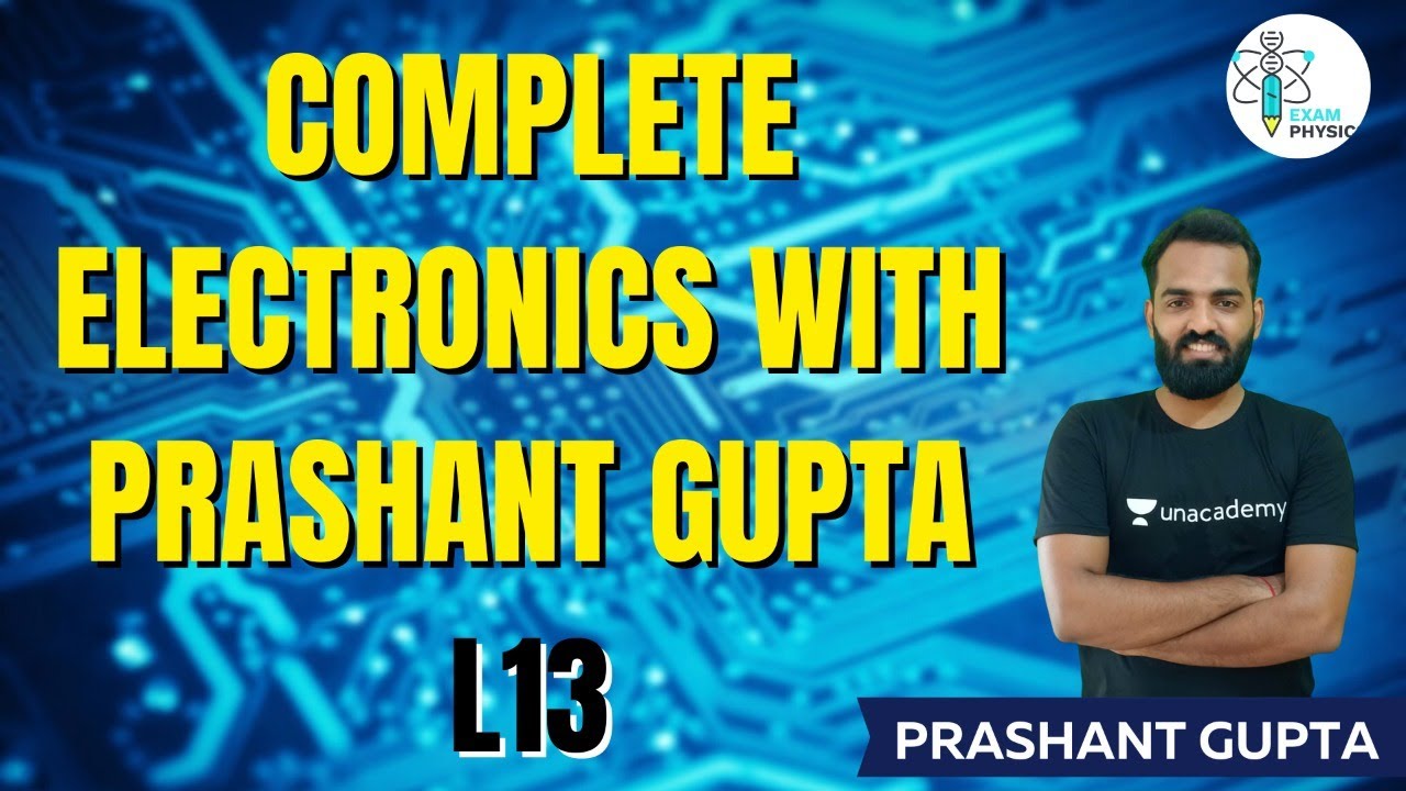 L13 | Complete Electronics with Prashant Gupta | Exam Physics | Prashant Gupta