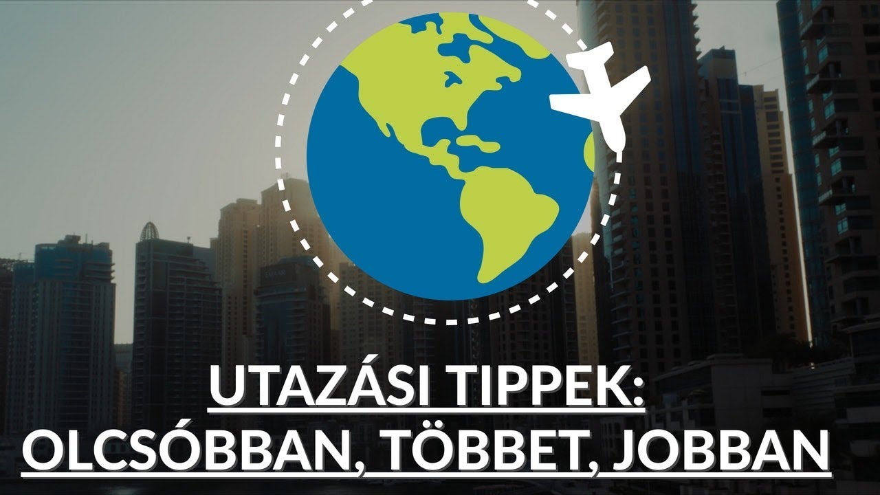 UTAZÁSI TIPPEK: Olcsóbban, Többet, Jobban?