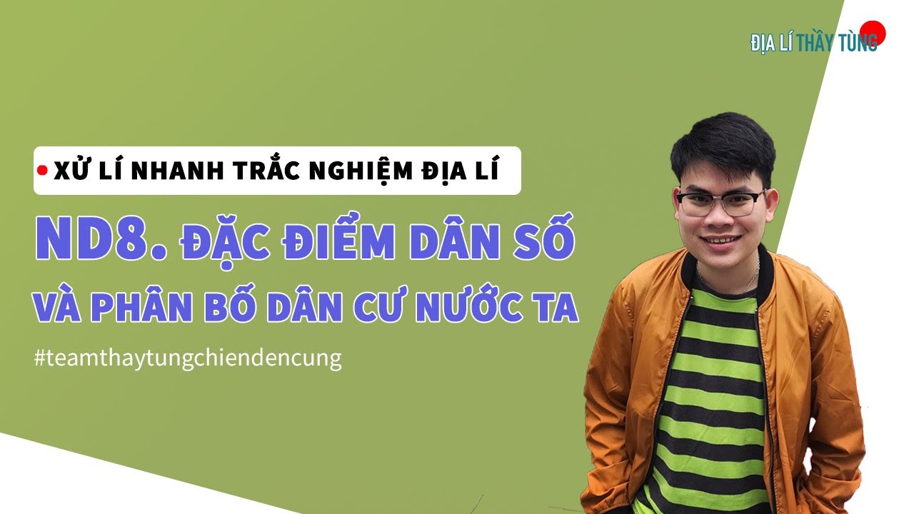 ND8. ĐẶC ĐIỂM DÂN SỐ VÀ PHÂN BỐ DÂN CƯ NƯỚC TA (ĐỊA LÍ 12) - SÁCH XỬ LÍ NHANH TRẮC NGHIỆM ĐỊA LÍ