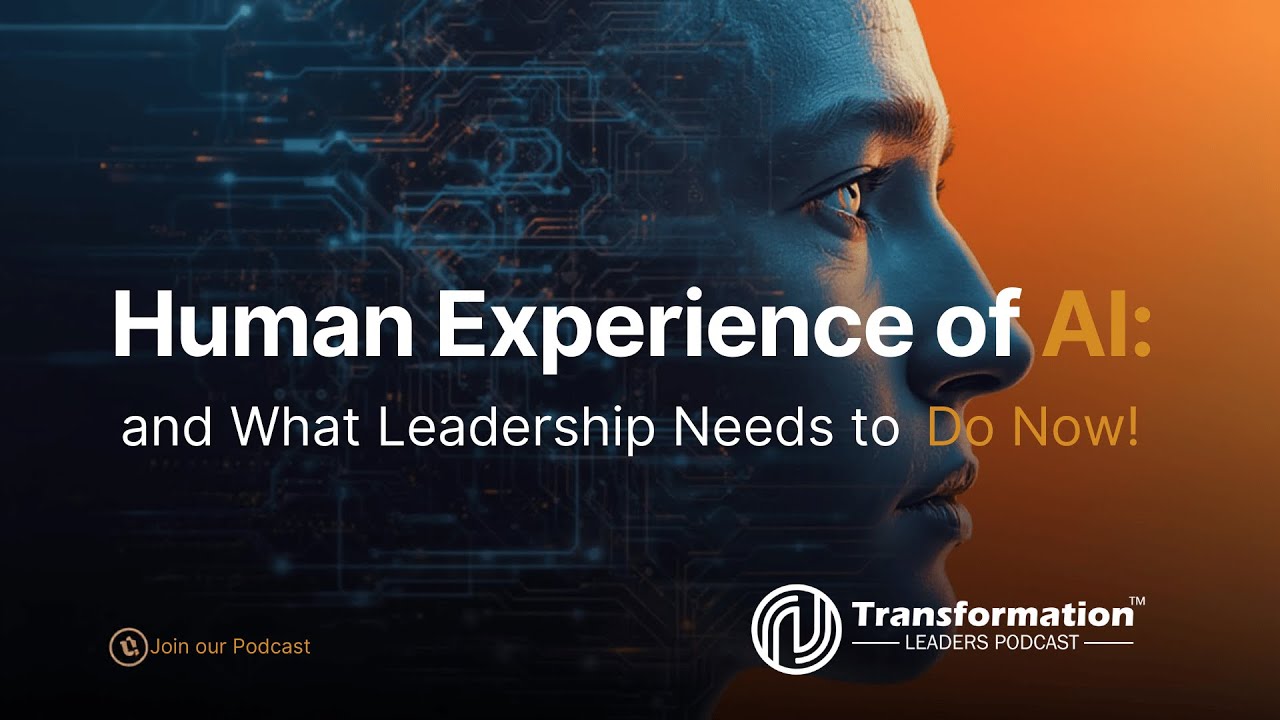 Human Experience of AI and what leadership needs to do now!