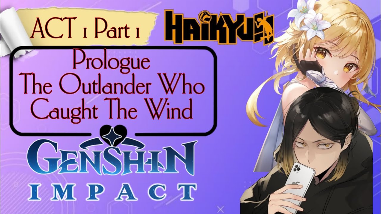 Haikyuu x Genshin Impact || Haikyuu Texts || The Outlander Who Caught The Wind Act 1 Part 1