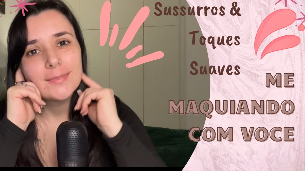 Relax Total 💄 Sussurros & Toques Suaves -  ASMR Me maquiando com você