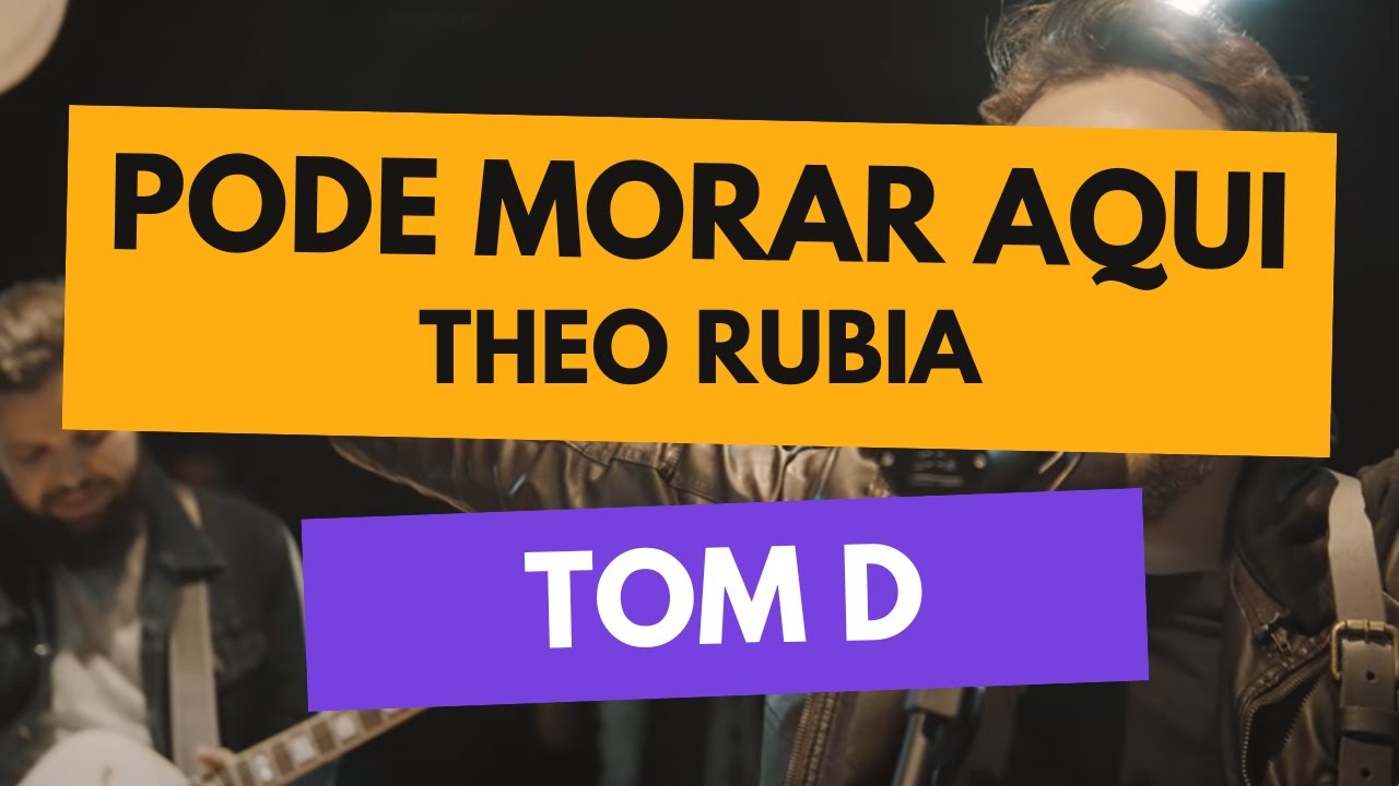 Pode Morar Aqui - Theo Rubia | Letra e Cifra em Ré - 1/2 Tom Abaixo