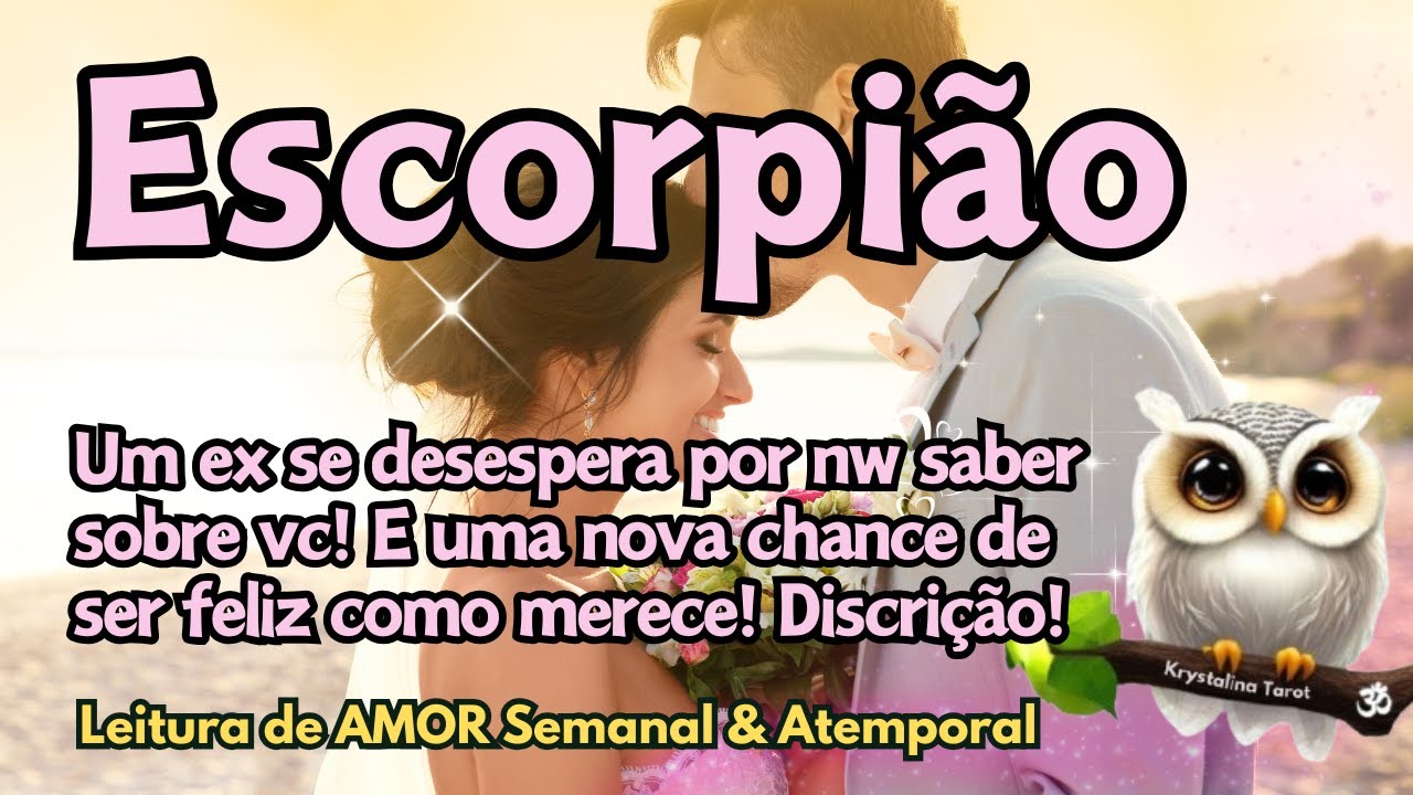 ♏ ESCORPIÃO ♥ UM EX SE DESESPERA POR NW SABER SOBRE VC! E UMA NOVA CHANCE DE SER FELIZ COMO MERECE!