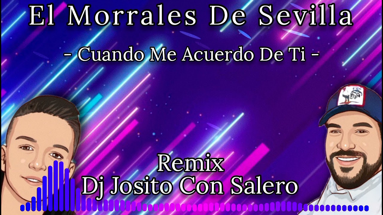 El Morrales De Sevilla Y Bugui Heredia - Cuando Me Acuerdo De Ti - Remix Dj Josito Con Salero🔥