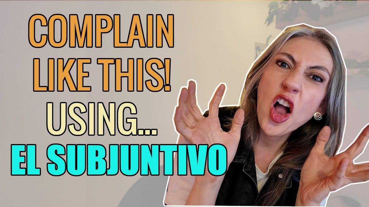 Using the SUBJUNCTIVE to complain in Spanish