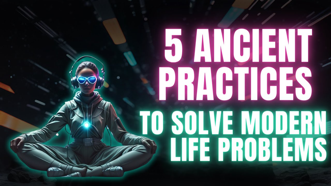 5 Ancient Practices to Solve Modern Life Problems | Ancient Futures Guru