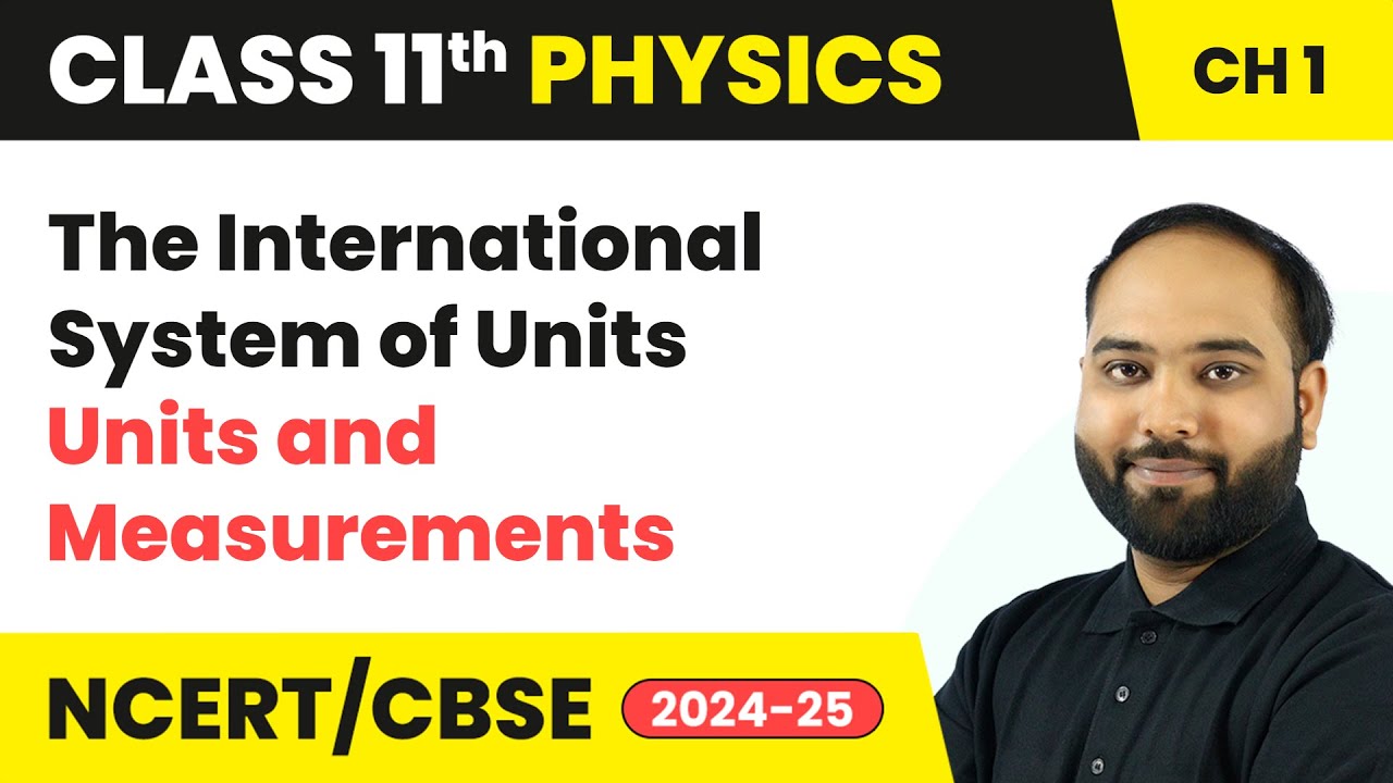 The International System of Units - Units and Measurements | Class 11 Physics Ch 1 | CBSE 2025-26