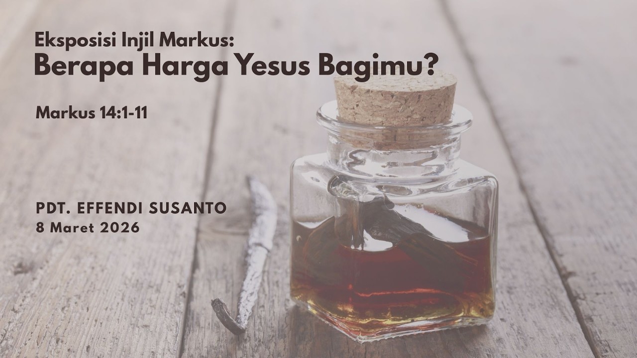 Berapa Harga Yesus Bagimu ? Markus 14:1:11 : Pdt Effendi Susanto