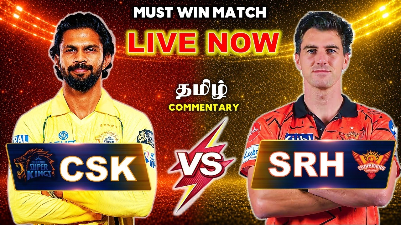 🔴 LIVE: CSK vs SRH | IPL 2026 Match 63 | Tamil Commentary + Live Score