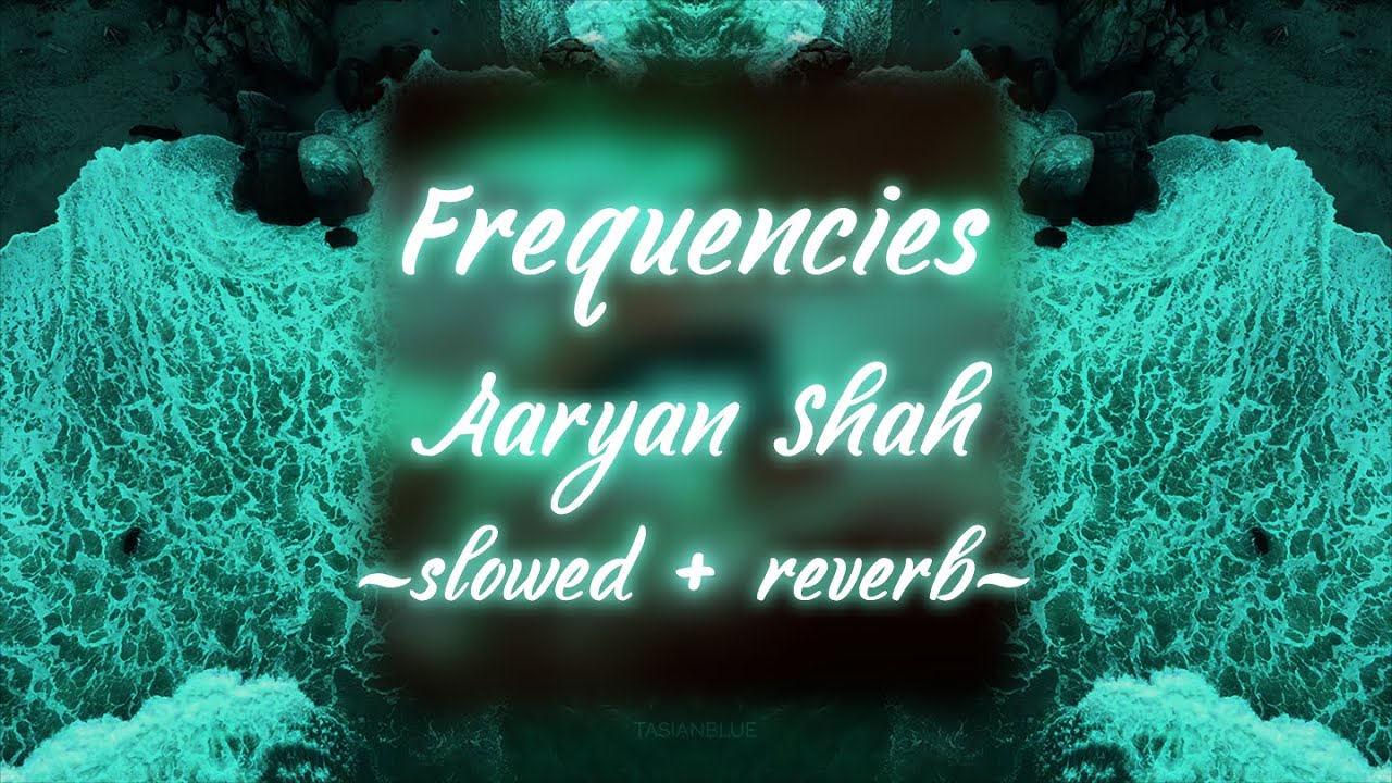 Aaryan Shah - Frequencies (slowed + reverb)